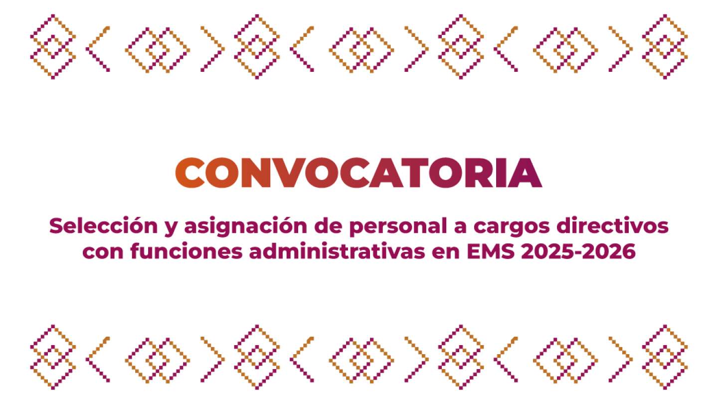 Convocatoria para selección y asignación de personal a cargos directivos con funciones administrativas en EMS 2025-2026
