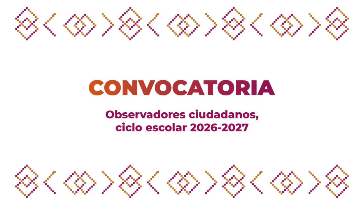 Convocatoria Observadores Ciudadanos, ciclo escolar 2026-2027