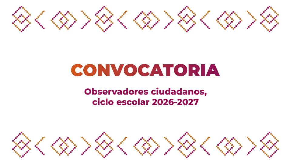 Convocatoria Observadores Ciudadanos, ciclo escolar 2026-2027